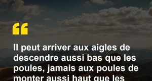 « Une poule ne volera jamais aussi haut qu’un aigle »